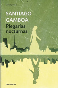 Plegarias nocturnas / Nighttime Prayers (Spanish Edition) by Santiago Gamboa, 9789588773759