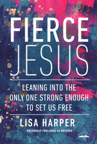 Fierce Jesus (Leaning into the Only One Strong Enough to Set Us Free) by Lisa Harper, 9780593194409