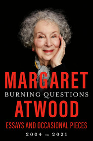 Burning Questions (Essays and Occasional Pieces, 2004 to 2021) by Margaret Atwood, 9780385547482