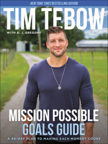 Mission Possible Goals Guide (A 40-Day Plan to Making Each Moment Count) by Tim Tebow, A. J. Gregory, 9780593194058
