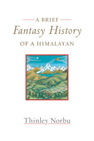 A Brief Fantasy History of a Himalayan (Autobiographical Reflections) - 9781645470946 by Thinley Norbu, 9781645470946