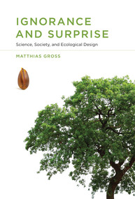 Ignorance and Surprise (Science, Society, and Ecological Design) - 9780262543989 by Matthias Gross, 9780262543989