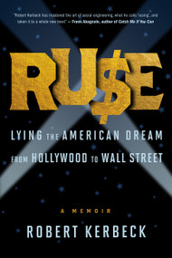 Ruse (Lying the American Dream from Hollywood to Wall Street) by Robert Kerbeck, 9781586423162