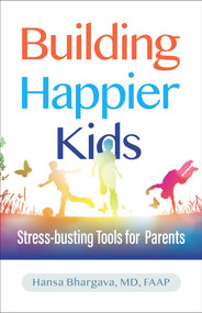 Building Happier Kids (Stress-busting Tools for Parents) by Hansa Bhargava, 9781610025737