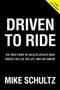 Driven to Ride (The True Story of an Elite Athlete Who Rebuilt His Leg, His Life, and His Career) by Mike Schultz, 9781629379135