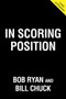 In Scoring Position (40 Years of a Baseball Love Affair) by Bob Ryan, Bill Chuck, 9781629379456