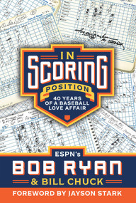 In Scoring Position (40 Years of a Baseball Love Affair) by Bob Ryan, Bill Chuck, 9781629379456