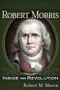 Robert Morris (Inside the Revolution) by Robert M Morris, 9781634243872