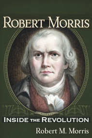Robert Morris (Inside the Revolution) by Robert M Morris, 9781634243872