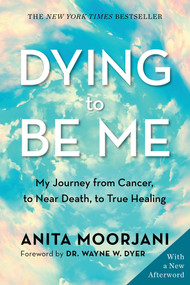 Dying to Be Me (My Journey from Cancer, to Near Death, to True Healing) - 9781401960964 by Anita Moorjani, 9781401960964