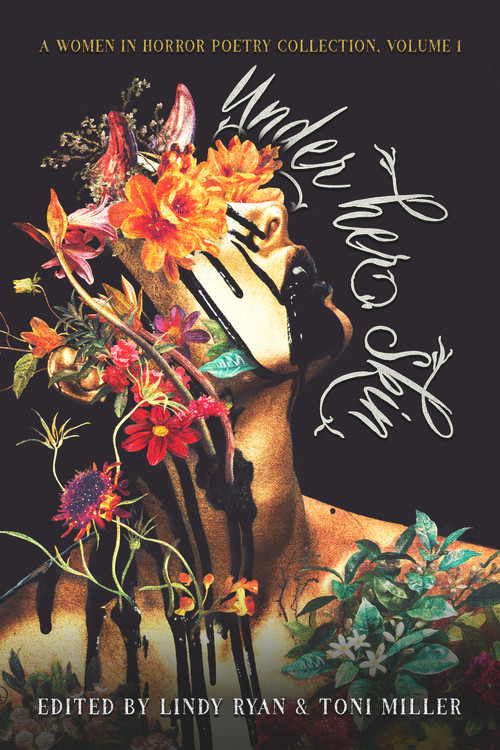 Under Her Skin (A Women in Horror Poetry Showcase, Vol. I) by Toni Miller, Lindy Ryan, Linda D Addison, Marge Simon, 9781645480440