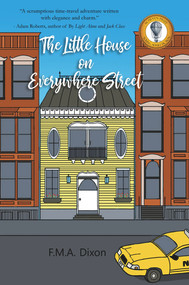 The Little House on Everywhere Street by F.M.A. Dixon, 9781646030743