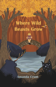 Where Wild Beasts Grow by Amanda Crum, 9781646032334