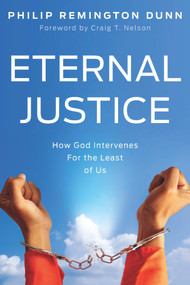 Eternal Justice (How God Intervenes for the Least of Us) by Philip Remington Dunn, 9781736620625