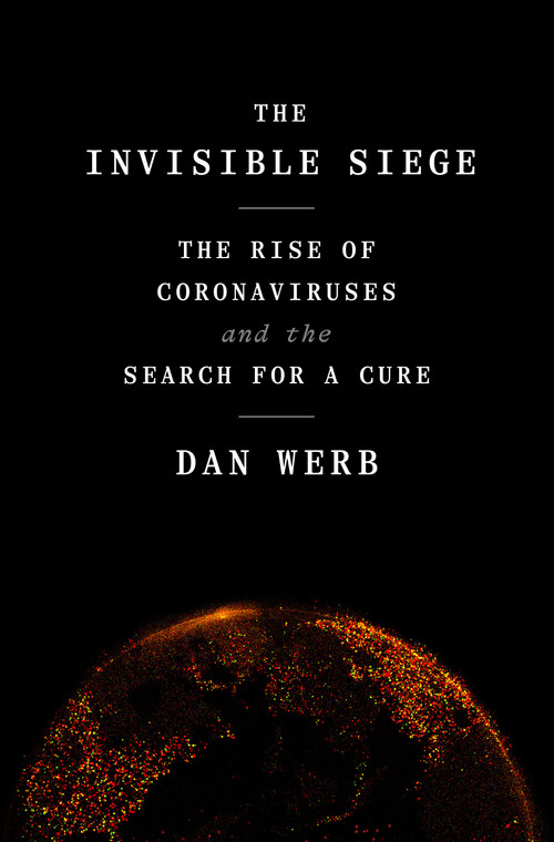 The Invisible Siege (The Rise of Coronaviruses and the Search for a Cure) by Dan Werb, 9780593239230