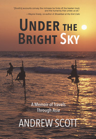 Under the Bright Sky (A Memoir of Travels through Asia) by Andrew Scott, 9781773860619