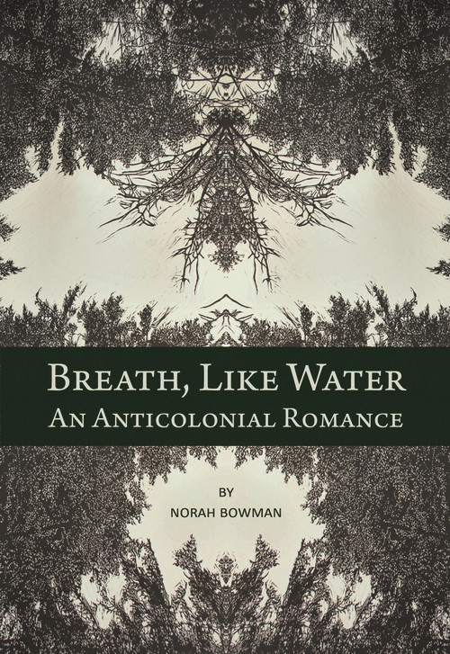 Breath, Like Water (An Anti-Colonial Romance) by Norah Bowman, 9781773860657