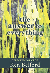 The Answer to Everything (Selected Poems of Ken Belford) by Jordan Scott, Rob Budde, Ken Belford, Si Transken, 9781773860688