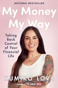 My Money My Way (Taking Back Control of Your Financial Life) by Kumiko Love, 9780593418840