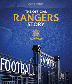 The Rangers Story (150 Years of a Remarkable Football Club) by David Mason, 9781785318726
