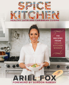 Spice Kitchen: Healthy Latin and Caribbean Cuisine by Ariel Fox, Gordon Ramsay, 9781954220249