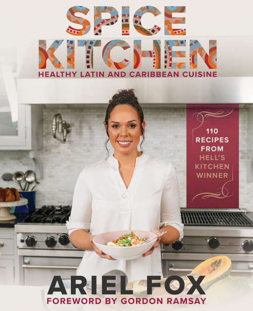 Spice Kitchen: Healthy Latin and Caribbean Cuisine by Ariel Fox, Gordon Ramsay, 9781954220249