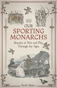 Our Sporting Monarchs (Royalty at War and Play through the Ages) by Keith Baker, 9781785318771