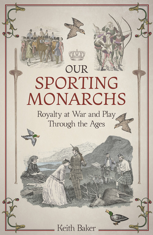 Our Sporting Monarchs (Royalty at War and Play through the Ages) by Keith Baker, 9781785318771
