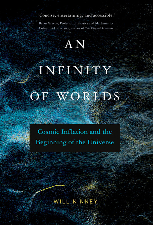 An Infinity of Worlds (Cosmic Inflation and the Beginning of the Universe) by Will Kinney, 9780262046480