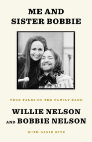 Me and Sister Bobbie (True Tales of the Family Band) - 9781984854155 by Willie Nelson, Bobbie Nelson, David Ritz, 9781984854155