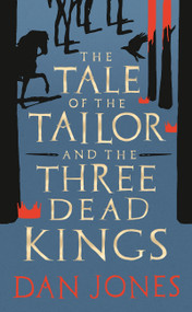 The Tale of the Tailor and the Three Dead Kings (A medieval ghost story) by Dan Jones, 9781801101295