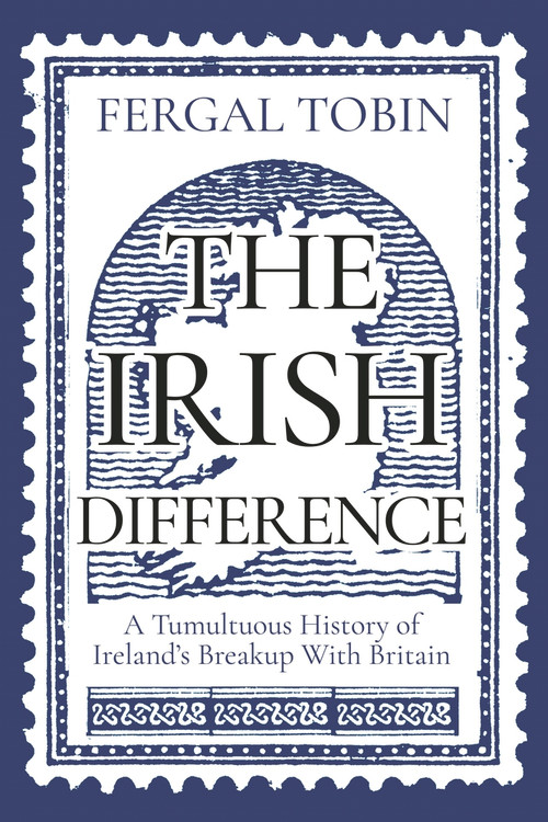The Irish Difference (A Tumultuous History of Ireland's Breakup with Britain) by Fergal Tobin, 9781838952617