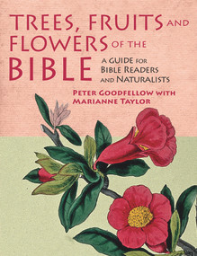 Trees, Fruits and Flowers of the Bible by Peter Goodfellow, 9781912081363