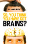 So You Think You Have Brains? by Danny Roth, 9781913565893