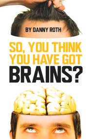 So You Think You Have Brains? by Danny Roth, 9781913565893