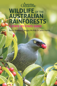 Wildlife of the Australian Rainforests (A State-by-State Guide) by John Harris, Peter Rowland, Angus McNab, 9781913679033
