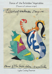 Flowers of Unknown Origin (Dance of the Forbidden Vegetables) by Lydia Cooley Freeman, 9783906945323