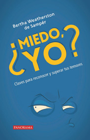 ¿Miedo, yo? (Claves para reconocer y superar tus temores) (Spanish Edition) by Bertha Weatherston de Sámper, 9786078469369