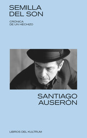 Semilla del son (Crónica de un hechizo) (Spanish Edition) by Santiago Auserón, 9788494938375