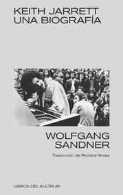 Keith Jarrett (Una biografía) (Spanish Edition) by Wolfgang Sandner, 9788494938382
