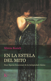 En la estela del mito (Doce figuras femeninas de la Antigüedad clásica) (Spanish Edition) by Mireia Rosich, 9788499888484