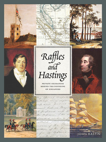 Raffles and Hastings (Private Exchanges Behind the Founding of Singapore) by John Bastin, 9789814561440