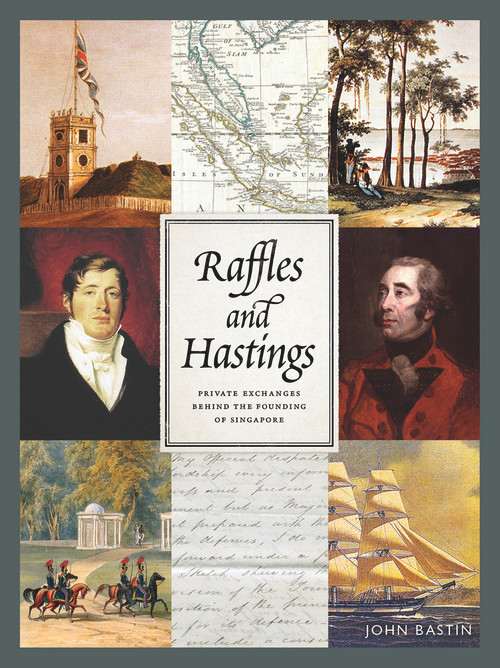 Raffles and Hastings (Private Exchanges Behind the Founding of Singapore) by John Bastin, 9789814561440