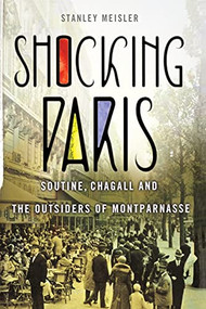Shocking Paris (Soutine, Chagall and the Outsiders of Montparnasse) - 9781250833501 by Stanley Meisler, 9781250833501