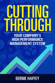 Cutting Through (Your Company's High Performance Management System) by Bernie Haffey, 9781637350232