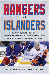 Rangers vs. Islanders (Denis Potvin, Mark Messier, and Everything Else You Wanted to Know about New York's Greatest Hockey Rivalry) - 9781683584230 by Stan Fischler, Zachary Weinstock, 9781683584230