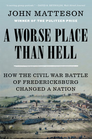A Worse Place Than Hell (How the Civil War Battle of Fredericksburg Changed a Nation) - 9780393882421 by John Matteson, 9780393882421