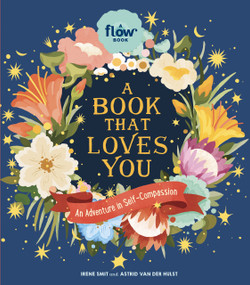 A Book That Loves You (An Adventure in Self-Compassion) by Irene Smit, Astrid van der Hulst, Editors of Flow magazine, 9781523513192