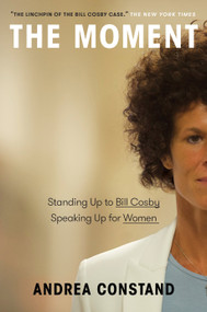 The Moment (Standing Up to Bill Cosby, Speaking Up for Women) by Andrea Constand, 9780735240476