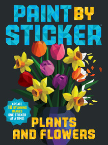 Paint by Sticker (Official): Plants and Flowers (Create 12 Stunning Images One Sticker at a Time!) by Workman Publishing, 9781523515905